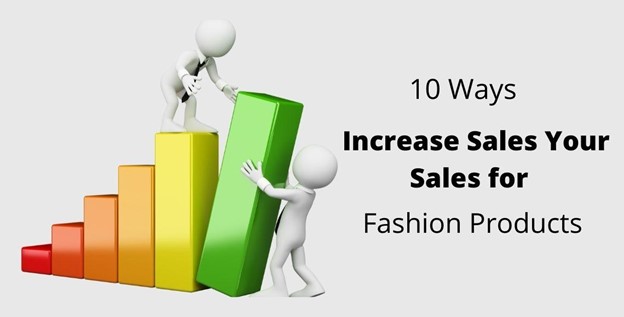 Top 10 Ways To Increase Sales of Your Fashion Products